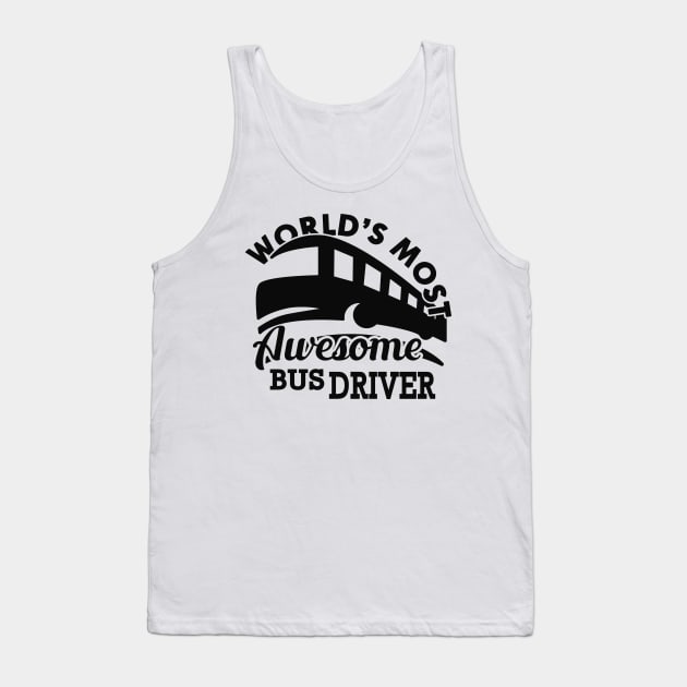 Bus Driver - World's most awesome bus driver Tank Top by KC Happy Shop